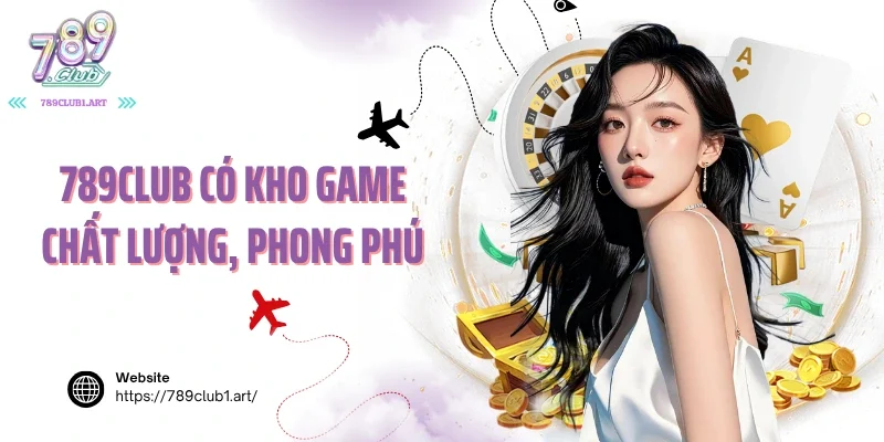 789club có kho game chất lượng, phong phú