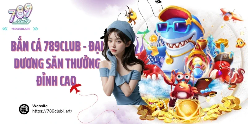 Bắn cá 789Club
