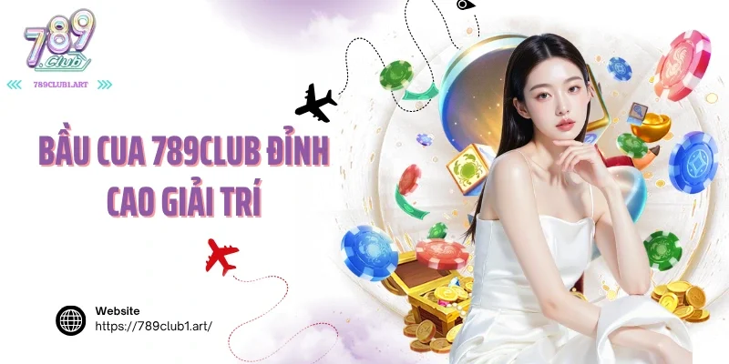 Bầu cua 789Club