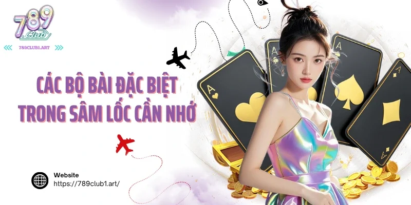 Các bộ bài đặc biệt trong sâm lốc cần nhớ