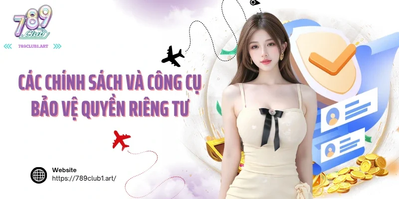 Các chính sách và công cụ bảo vệ quyền riêng tư