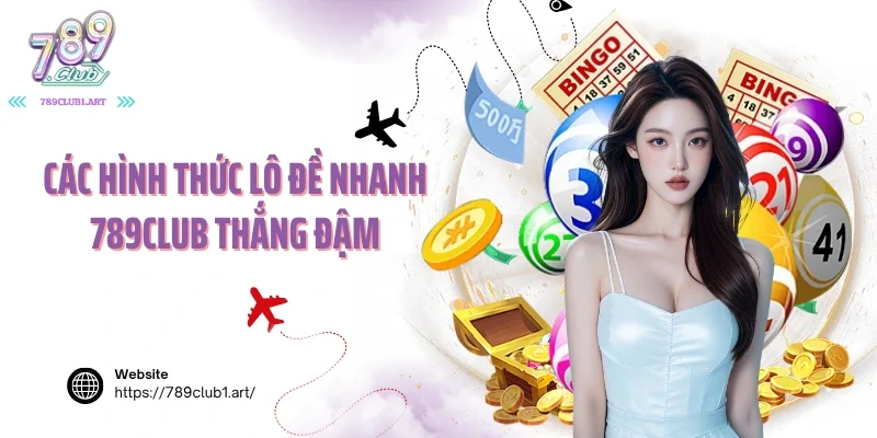 Các hình thức lô đề nhanh 789club thắng đậm