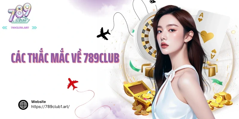 Các thắc mắc về 789club