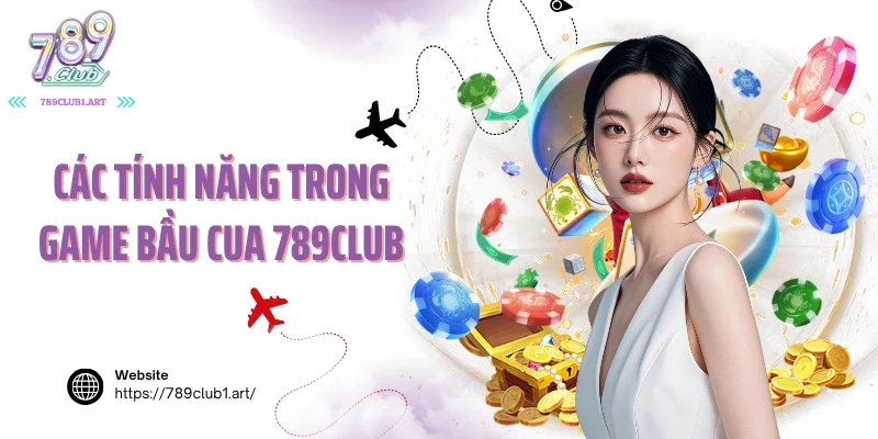 Các tính năng trong game bầu cua 789club