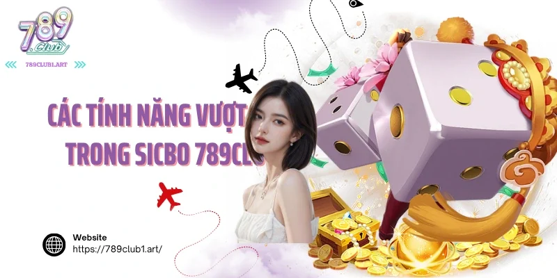 Các tính năng vượt trội trong sicbo 789club