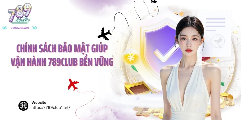 Chính sách bảo mật giúp vận hành 789Club bền vững