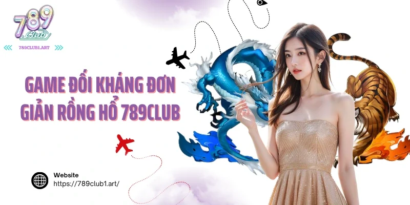 Game đối kháng đơn giản rồng hổ 789club