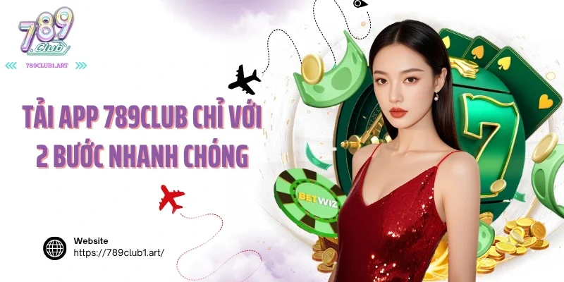 Tải app 789club chỉ với 2 bước nhanh chóng