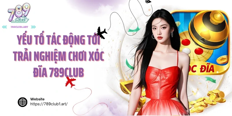 Yếu tố tác động tới trải nghiệm chơi xóc đĩa 789club
